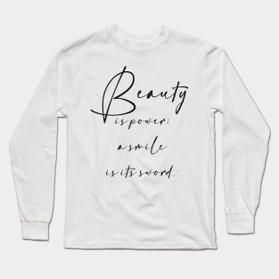 Beauty is power; a smile is its sword. Long Sleeve T-Shirt